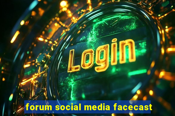 forum social media facecast